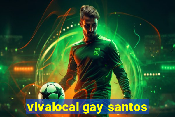 vivalocal gay santos